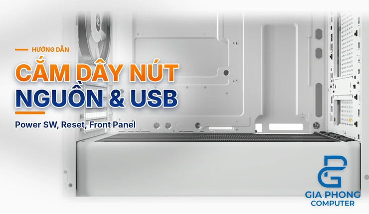 Cách cắm dây nút nguồn, Reset, USB front panel vào mainboard