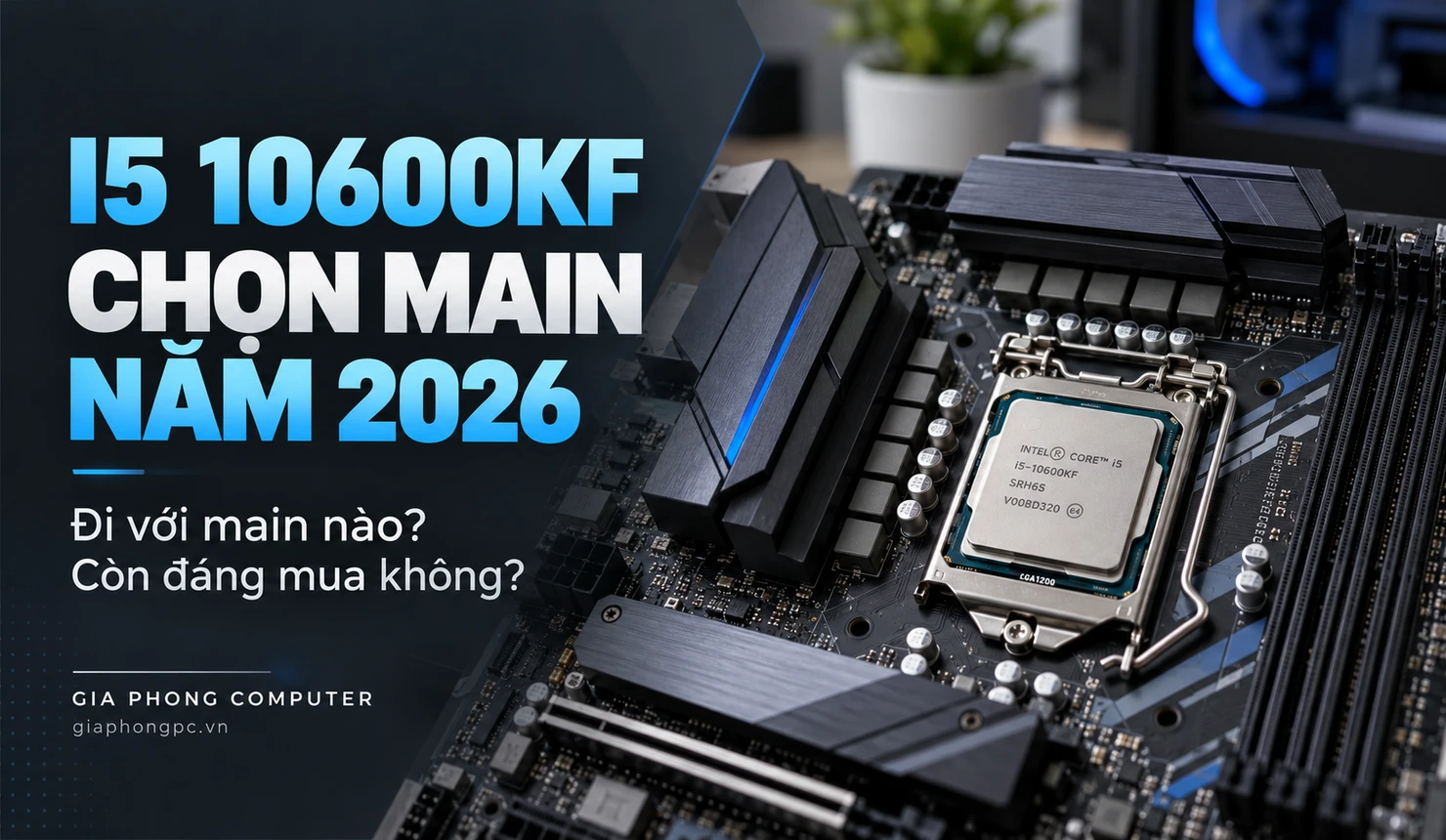 i5 10600kf đi với main nào và còn đáng mua năm 2026