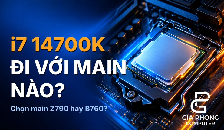 i7 14700K Đi Với Main Nào? Chọn Main Và Tản Nhiệt Phù Hợp