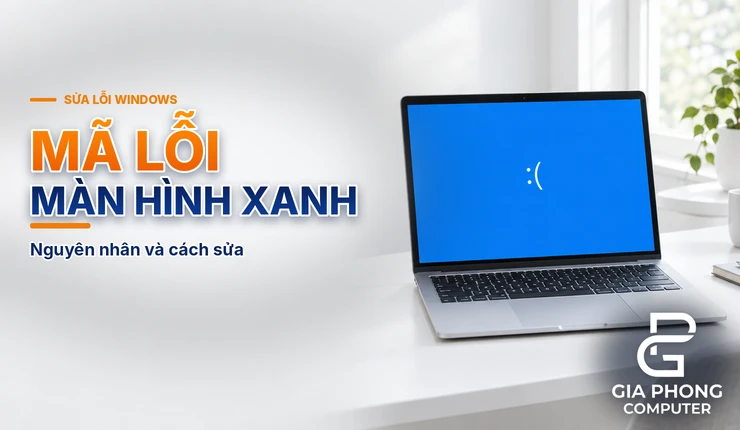 Mã Lỗi Màn Hình Xanh Thường Gặp (MEMORY_MANAGEMENT, CRITICAL_PROCESS_DIED…) Và Cách Sửa