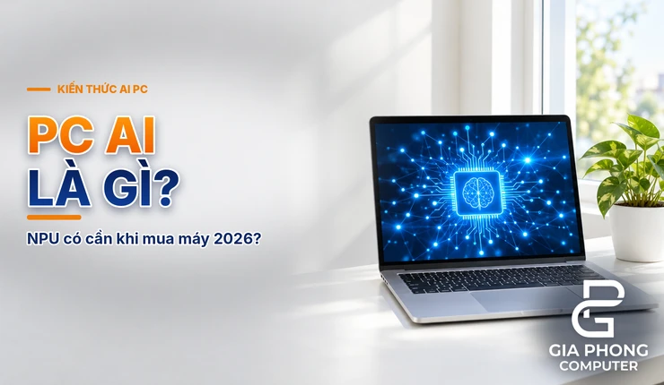 PC AI Là Gì? NPU Có Cần Thiết Khi Mua Máy Tính 2026 Không