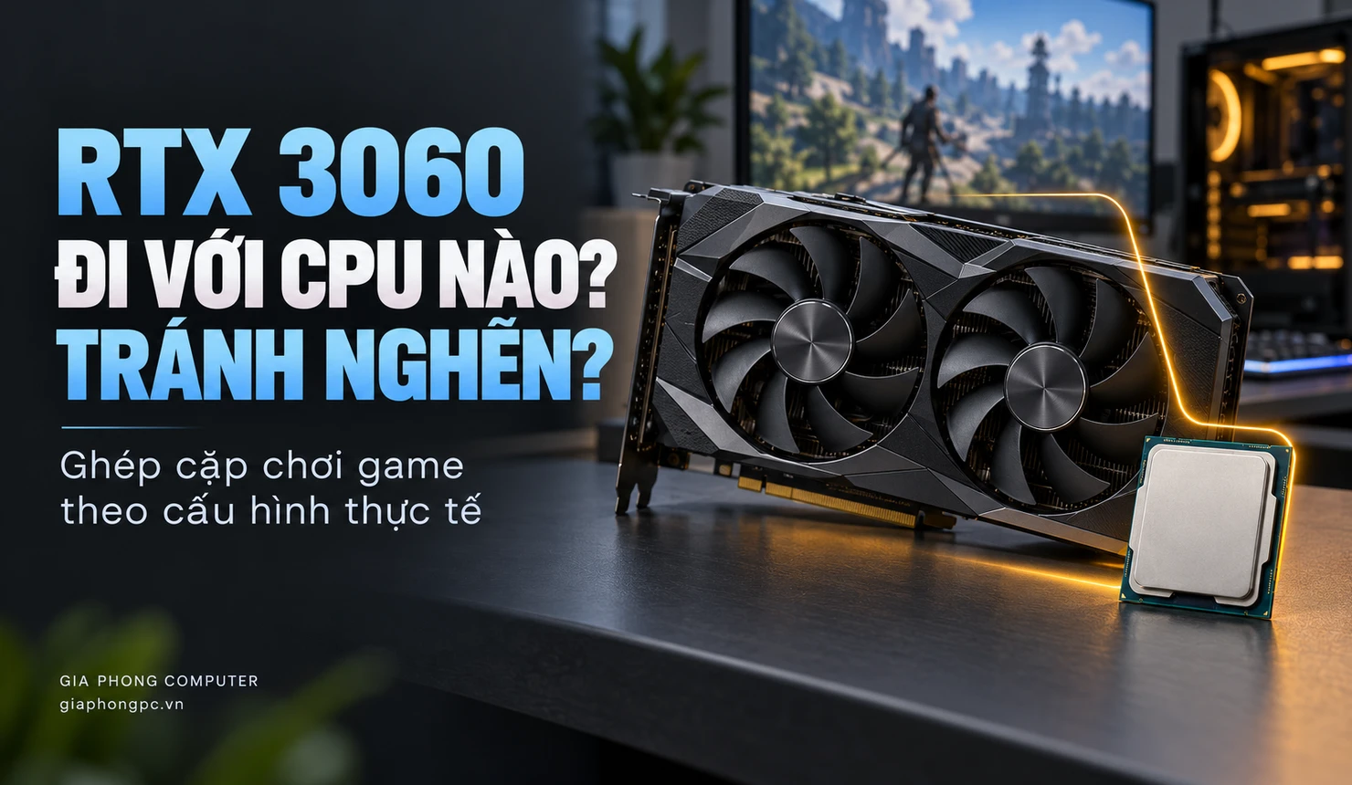 rtx 3060 đi với cpu nào để chơi game ổn định