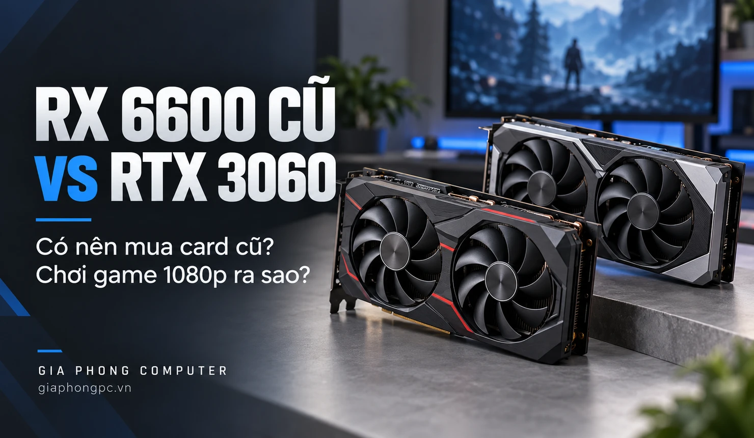RX 6600 cũ có nên mua – so sánh RX 6600 và RTX 3060