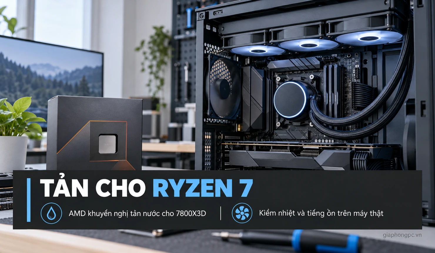 Chọn tản khí hoặc AIO cho Ryzen 7 X3D