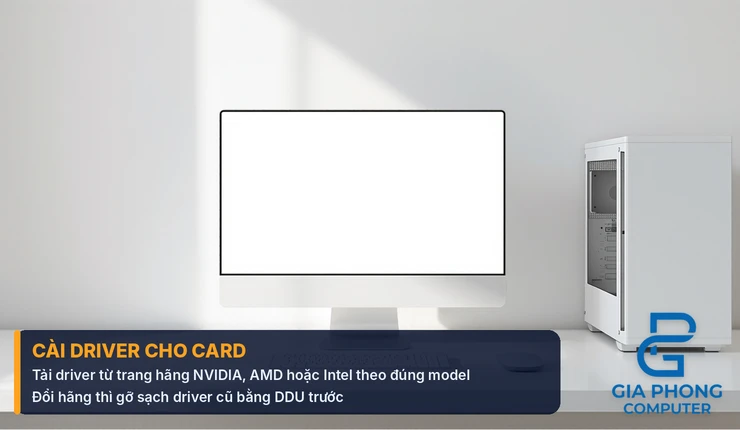 Màn hình và thùng máy có card màn hình để cài driver