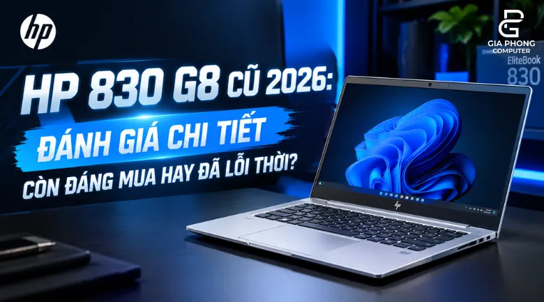 HP 830 G8 Cũ 2026 Đánh Giá Chi Tiết – Còn Đáng Mua Hay Đã Lỗi Thời