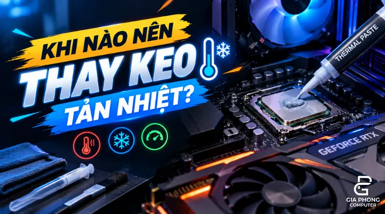 Khi Nào Nên Thay Keo Tản Nhiệt Cho CPU/GPU? Hướng Dẫn Vệ Sinh & Tối Ưu Nhiệt Độ PC Tại Nhà
