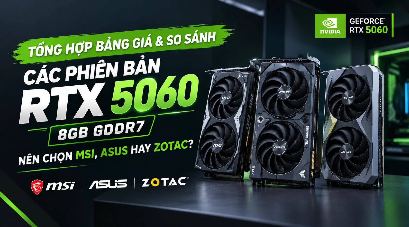 Tổng Hợp Bảng Giá & So Sánh Các Phiên Bản RTX 5060 8GB GDDR7: Nên Chọn MSI, ASUS Hay Zotac?