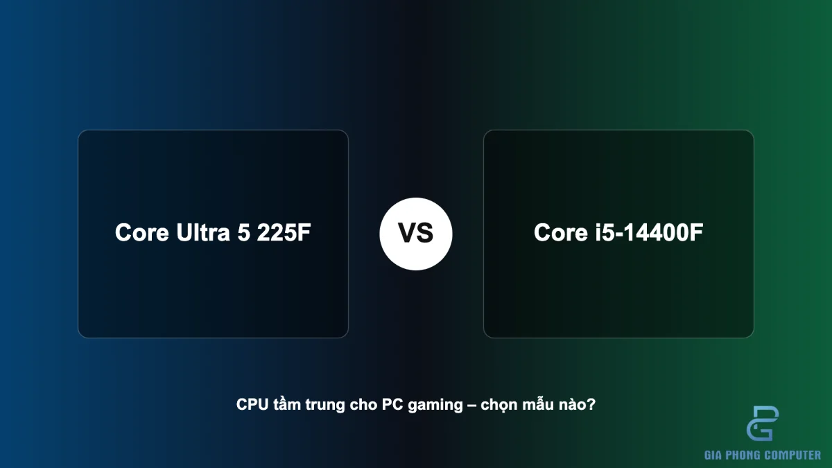 So sánh Core Ultra 5 225F và Core i5-14400F khi lựa chọn CPU cho PC Gaming