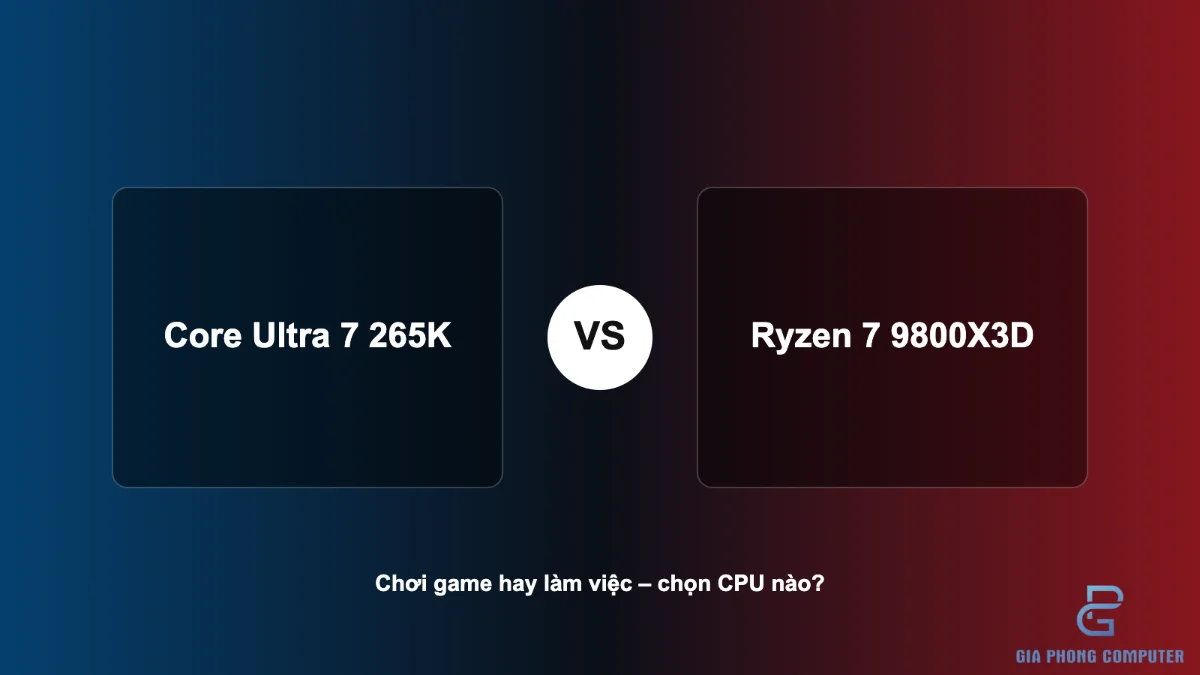 So sánh bộ xử lý Intel Core Ultra 7 265K và AMD Ryzen 7 9800X3D cho PC gaming và workstation