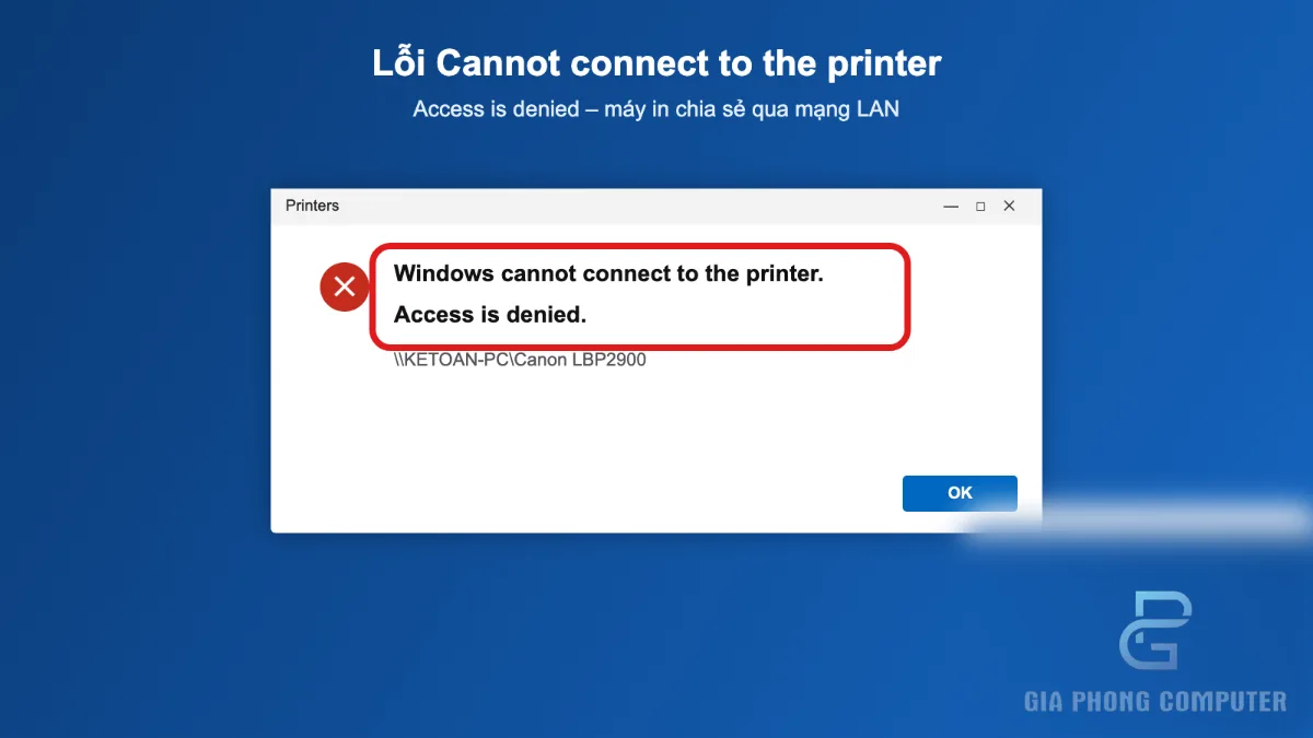 Khắc phục lỗi Windows Cannot Connect To The Printer Access Is Denied khi kết nối máy in chia sẻ